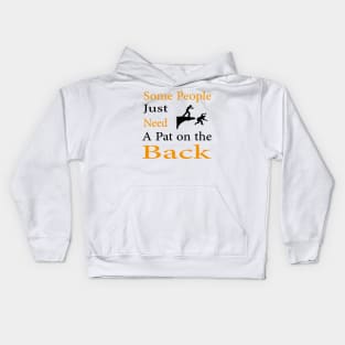 Some People Just Need A Pat on the Back Kids Hoodie